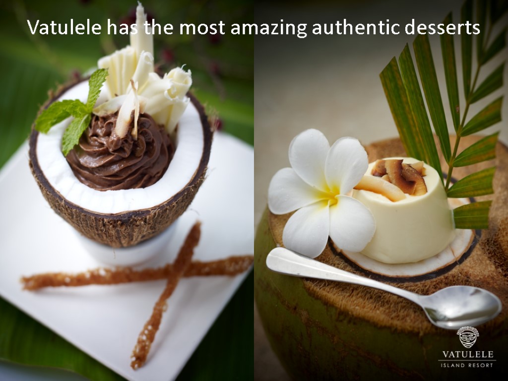 Vatulele has the most amazing authentic desserts